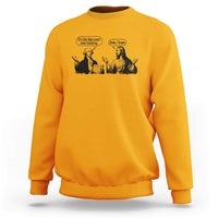 Funny George Washington and Jesus Conversation Sweatshirt Dude I Know Founding Values and Faith Political Commentary