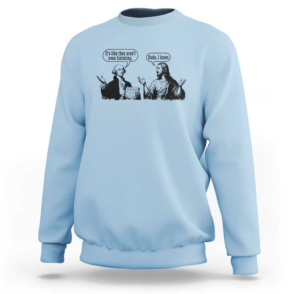Funny George Washington and Jesus Conversation Sweatshirt Dude I Know Founding Values and Faith Political Commentary