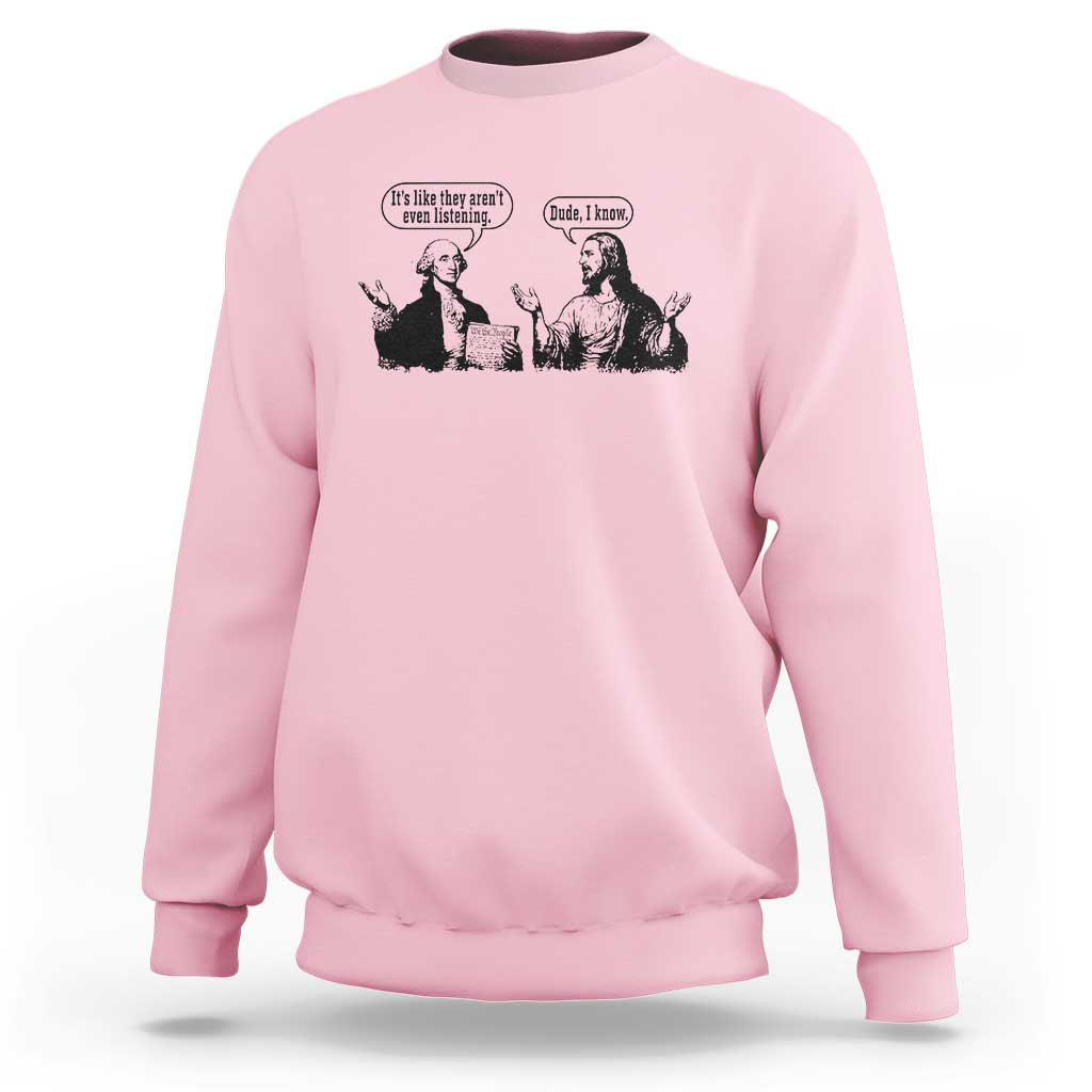 Funny George Washington and Jesus Conversation Sweatshirt Dude I Know Founding Values and Faith Political Commentary
