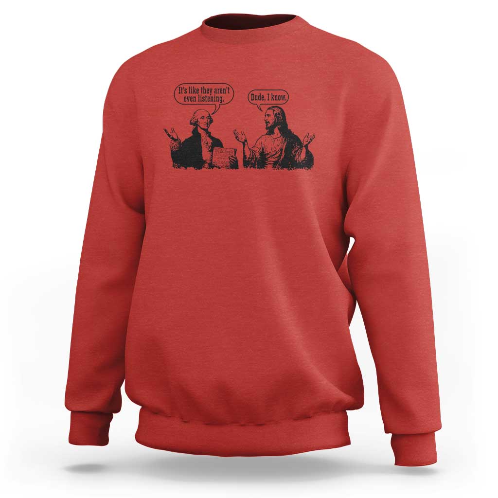 Funny George Washington and Jesus Conversation Sweatshirt Dude I Know Founding Values and Faith Political Commentary