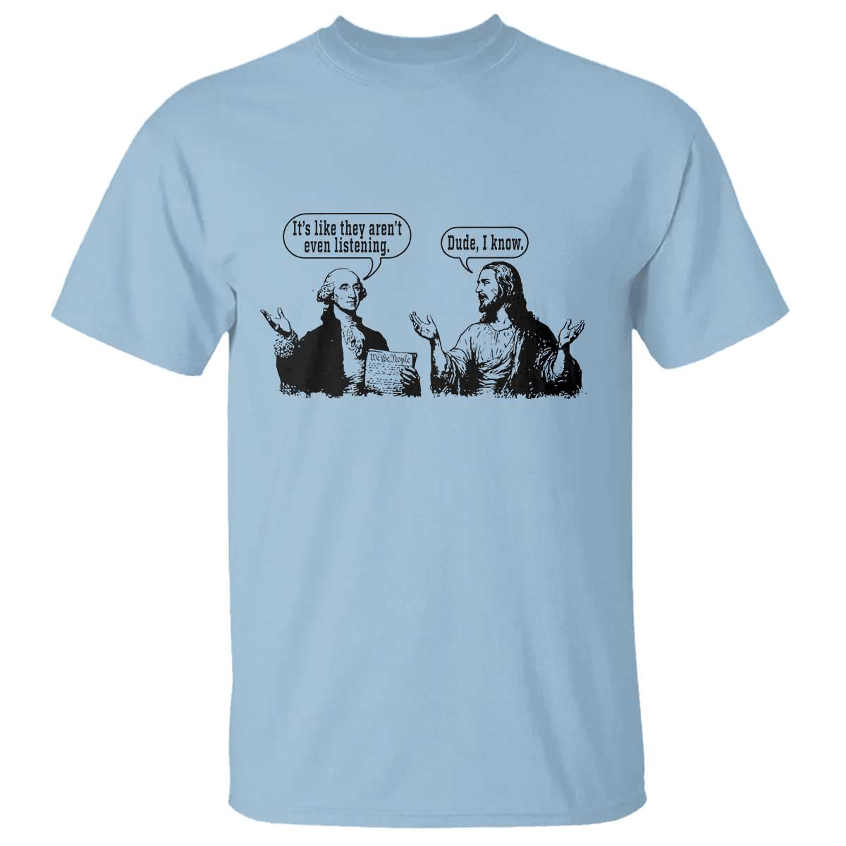 Funny George Washington and Jesus Conversation T Shirt Dude I Know Founding Values and Faith Political Commentary