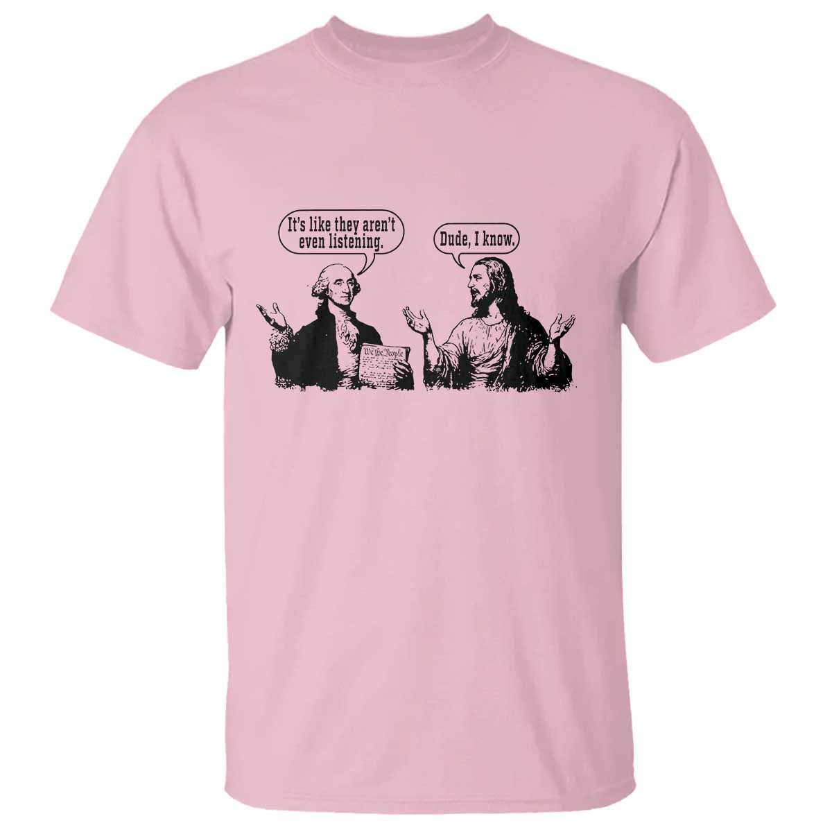 Funny George Washington and Jesus Conversation T Shirt Dude I Know Founding Values and Faith Political Commentary