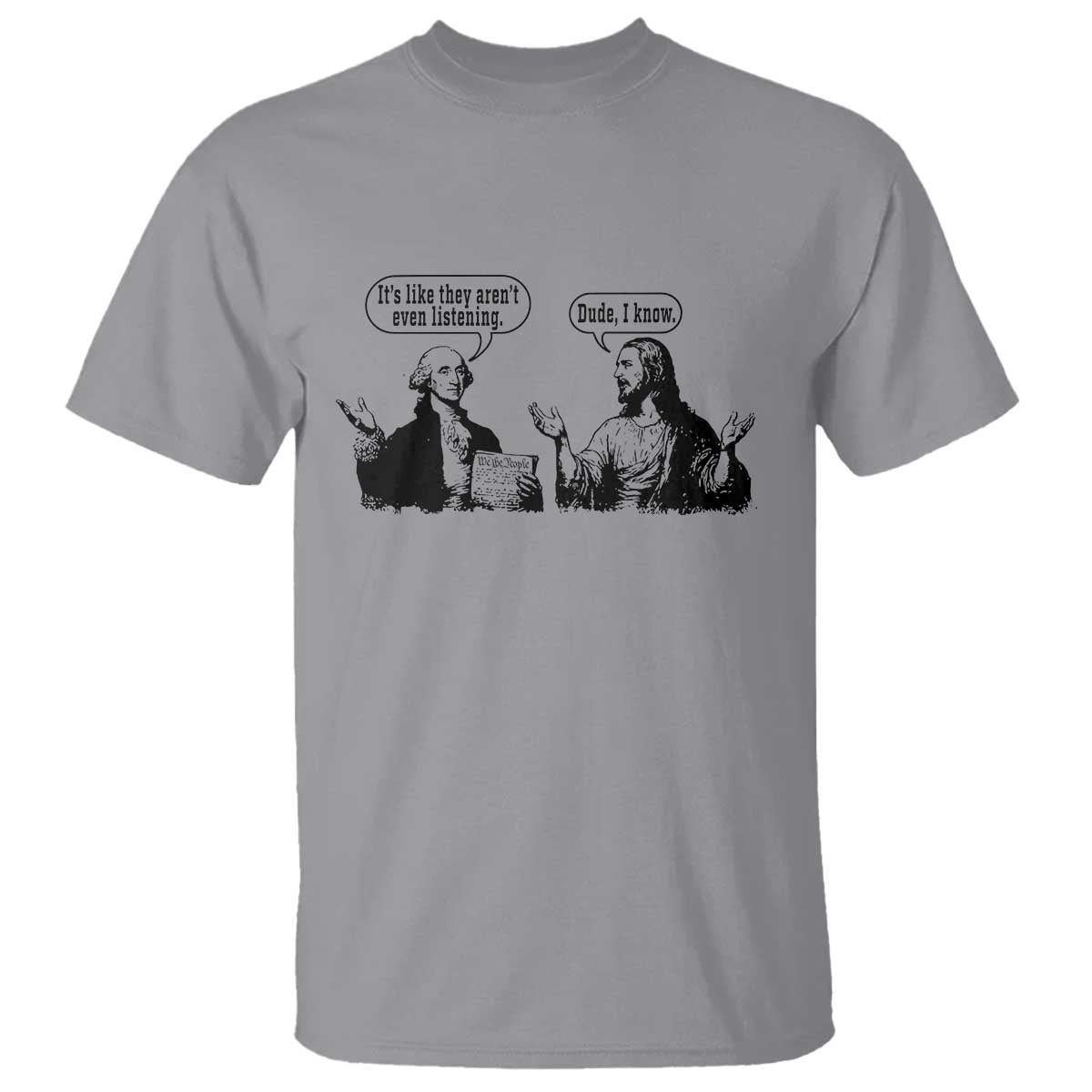 Funny George Washington and Jesus Conversation T Shirt Dude I Know Founding Values and Faith Political Commentary