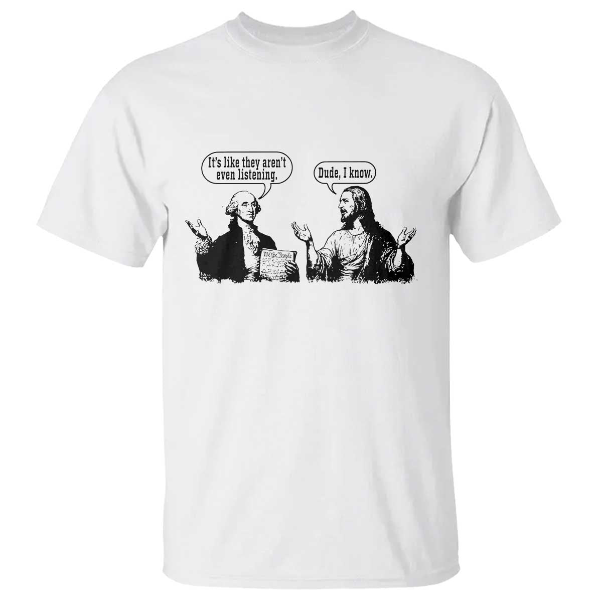 Funny George Washington and Jesus Conversation T Shirt Dude I Know Founding Values and Faith Political Commentary