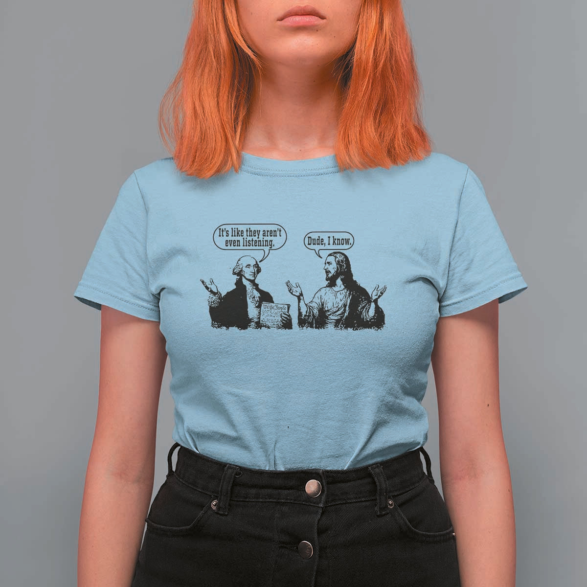 Funny George Washington and Jesus Conversation T Shirt For Women Dude I Know Founding Values and Faith Political Commentary