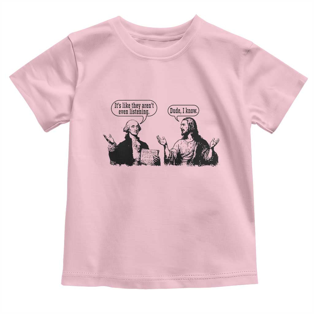 Funny George Washington and Jesus Conversation Toddler T Shirt Dude I Know Founding Values and Faith Political Commentary