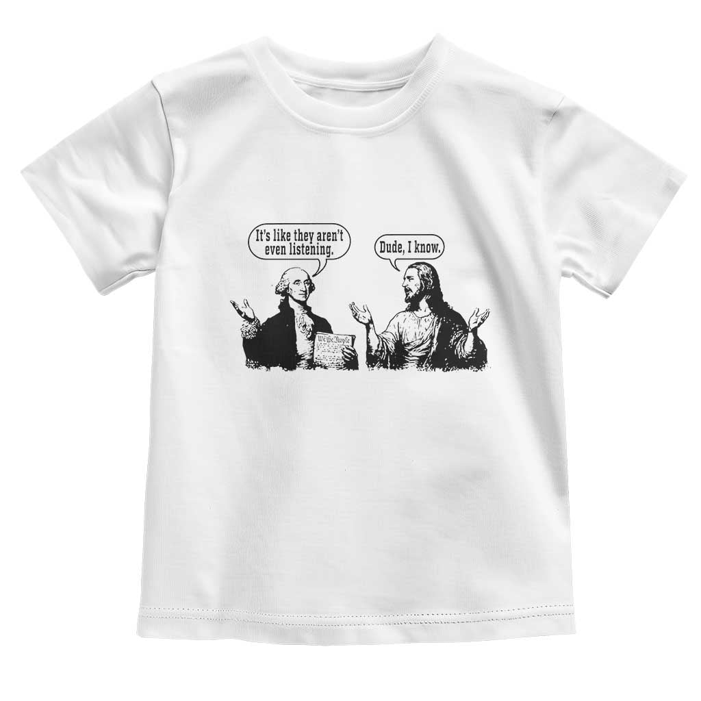 Funny George Washington and Jesus Conversation Toddler T Shirt Dude I Know Founding Values and Faith Political Commentary