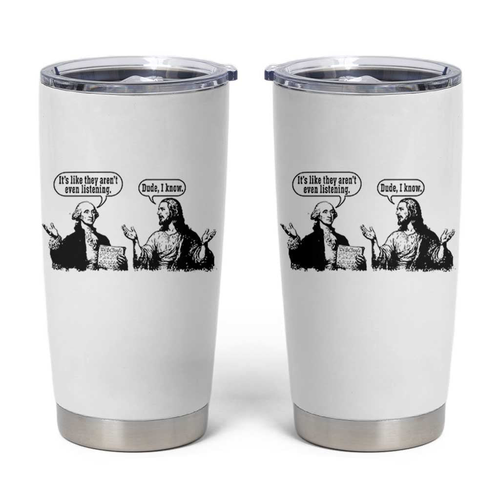 Funny George Washington and Jesus Conversation Tumbler Cup Dude I Know Founding Values and Faith Political Commentary
