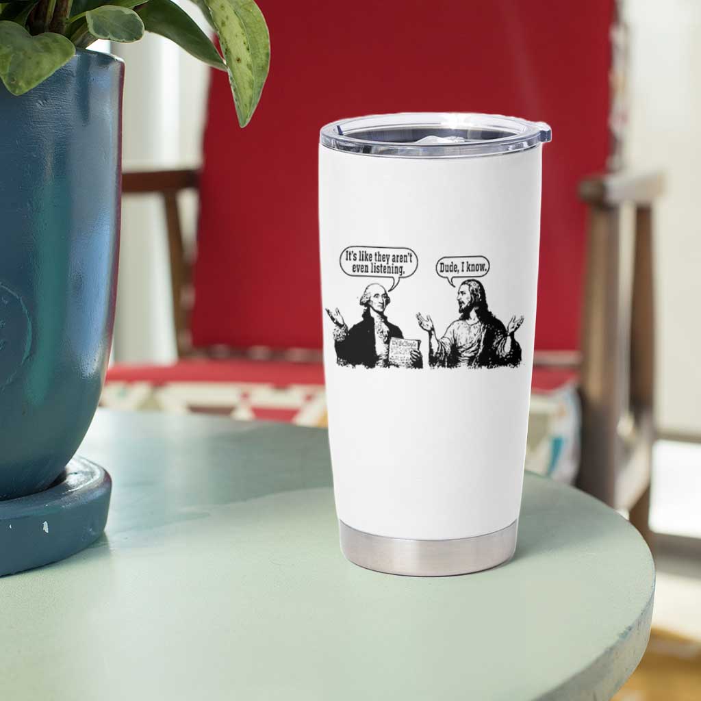 Funny George Washington and Jesus Conversation Tumbler Cup Dude I Know Founding Values and Faith Political Commentary