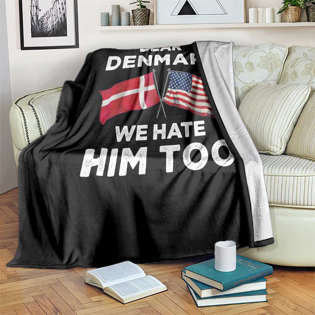 Dear Denmark We Hate Him Too Throw Blanket Funny Political Satire with US and Danish Flags