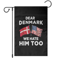 Dear Denmark We Hate Him Too Garden Flag Funny Political Satire with US and Danish Flags