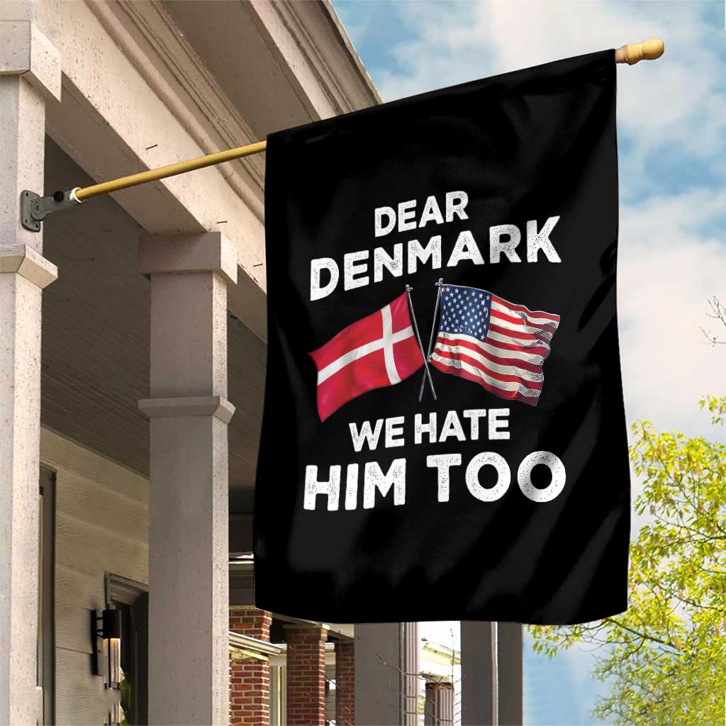 Dear Denmark We Hate Him Too Garden Flag Funny Political Satire with US and Danish Flags