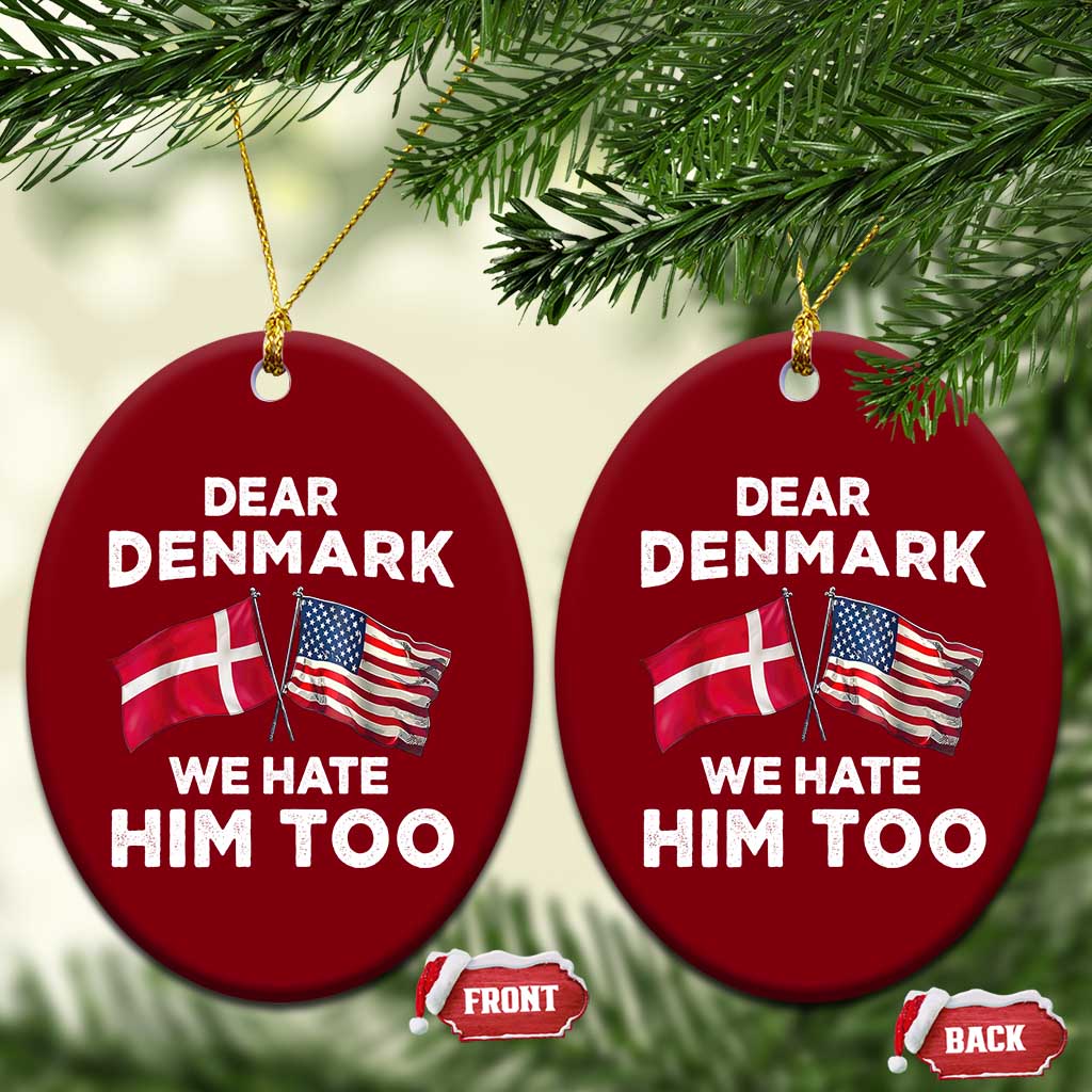 Dear Denmark We Hate Him Too Ceramic Ornament Funny Political Satire with US and Danish Flags