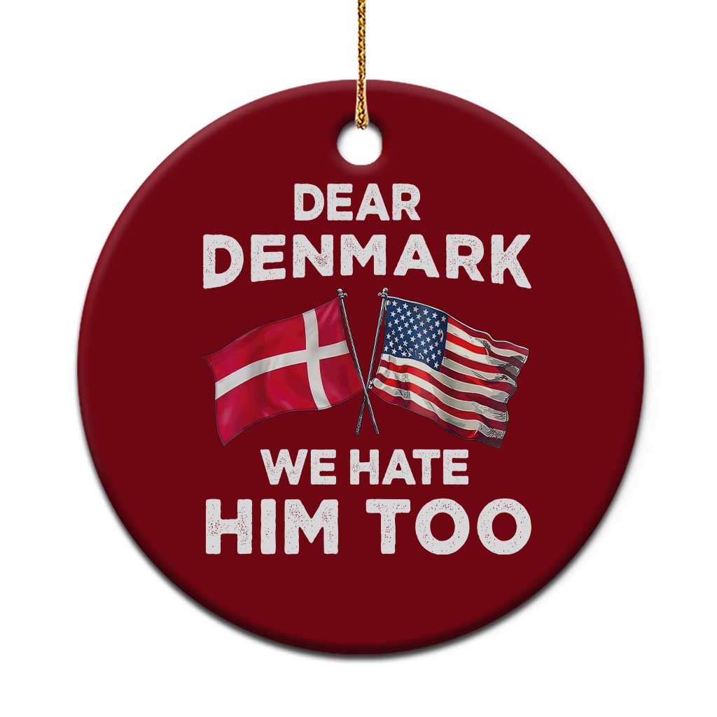 Dear Denmark We Hate Him Too Ceramic Ornament Funny Political Satire with US and Danish Flags