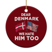 Dear Denmark We Hate Him Too Ceramic Ornament Funny Political Satire with US and Danish Flags