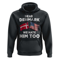 Dear Denmark We Hate Him Too Hoodie Funny Political Satire with US and Danish Flags