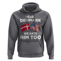 Dear Denmark We Hate Him Too Hoodie Funny Political Satire with US and Danish Flags