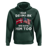 Dear Denmark We Hate Him Too Hoodie Funny Political Satire with US and Danish Flags