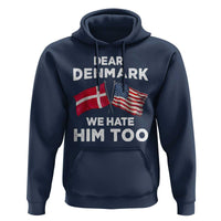 Dear Denmark We Hate Him Too Hoodie Funny Political Satire with US and Danish Flags