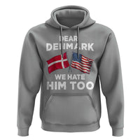 Dear Denmark We Hate Him Too Hoodie Funny Political Satire with US and Danish Flags