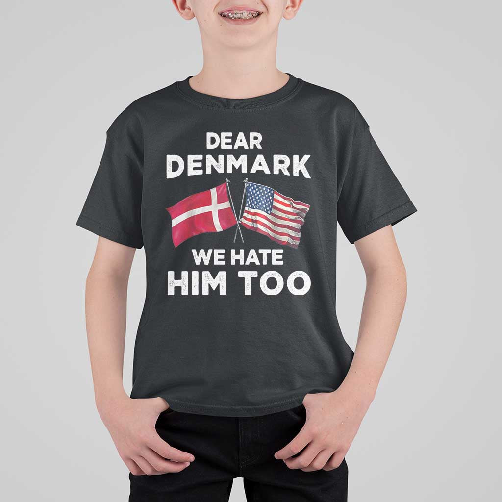 Dear Denmark We Hate Him Too T Shirt For Kid Funny Political Satire with US and Danish Flags