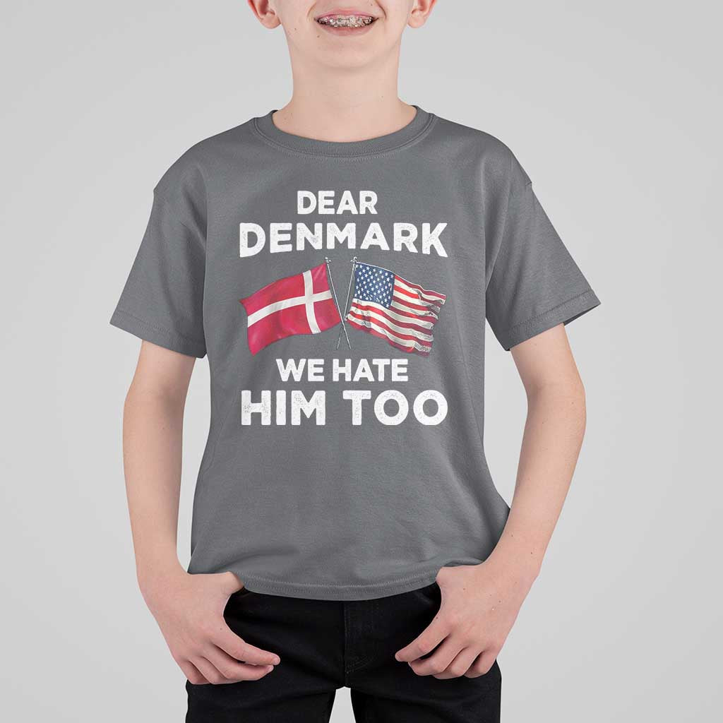 Dear Denmark We Hate Him Too T Shirt For Kid Funny Political Satire with US and Danish Flags