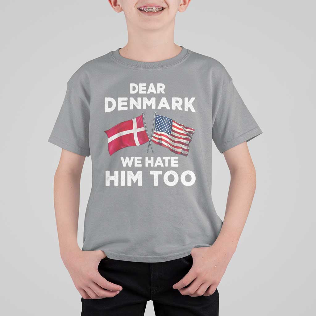 Dear Denmark We Hate Him Too T Shirt For Kid Funny Political Satire with US and Danish Flags