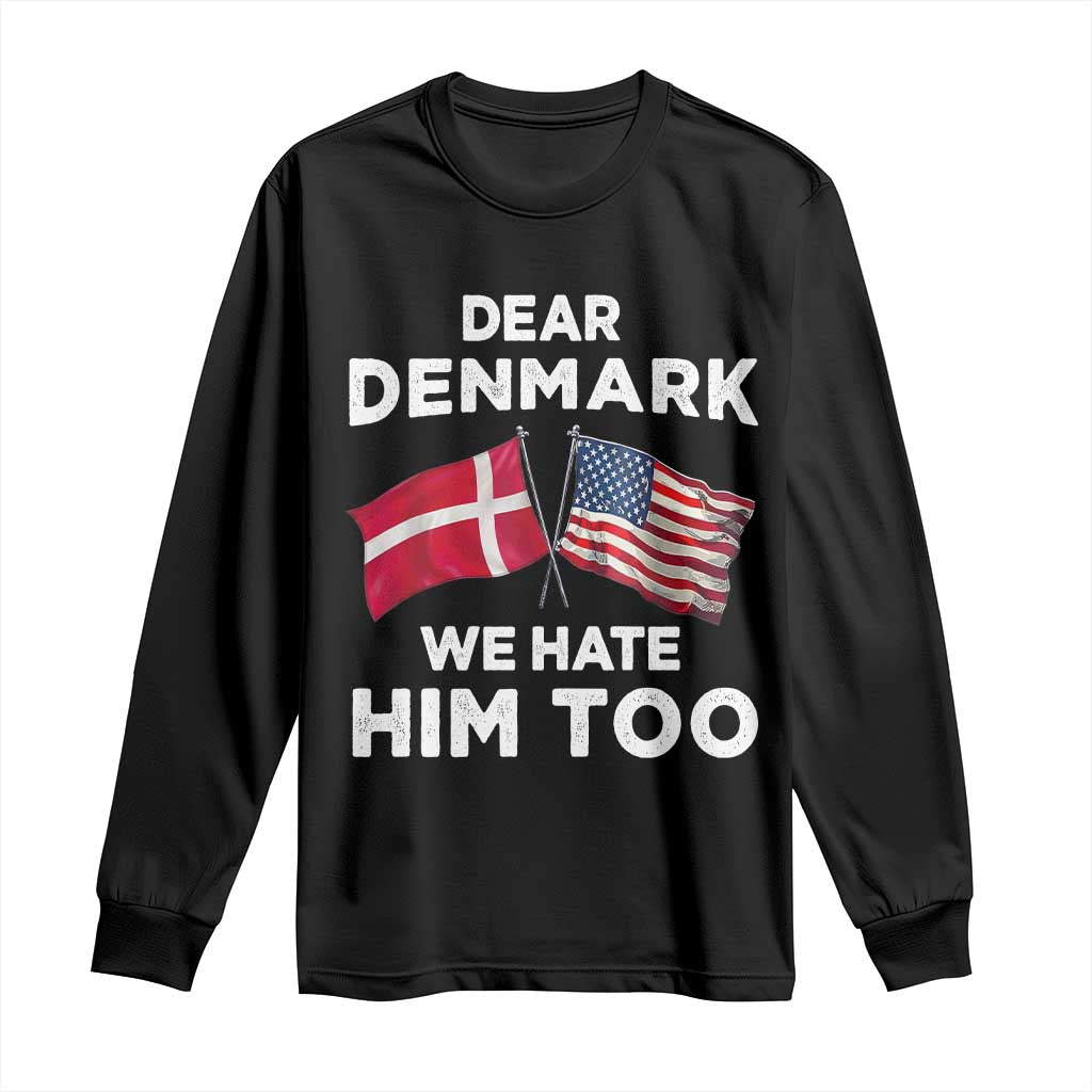 Dear Denmark We Hate Him Too Long Sleeve Shirt Funny Political Satire with US and Danish Flags