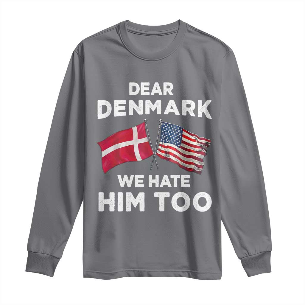 Dear Denmark We Hate Him Too Long Sleeve Shirt Funny Political Satire with US and Danish Flags