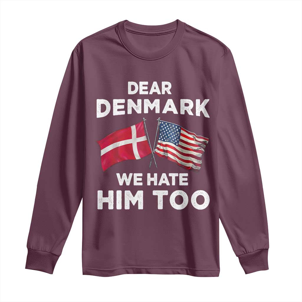 Dear Denmark We Hate Him Too Long Sleeve Shirt Funny Political Satire with US and Danish Flags