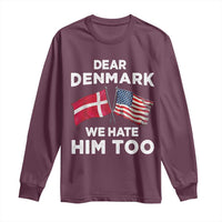 Dear Denmark We Hate Him Too Long Sleeve Shirt Funny Political Satire with US and Danish Flags