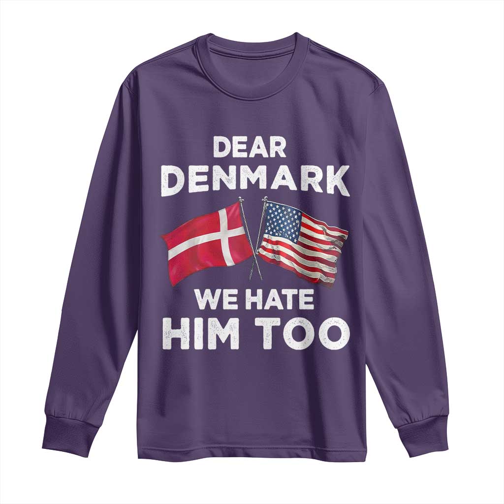 Dear Denmark We Hate Him Too Long Sleeve Shirt Funny Political Satire with US and Danish Flags