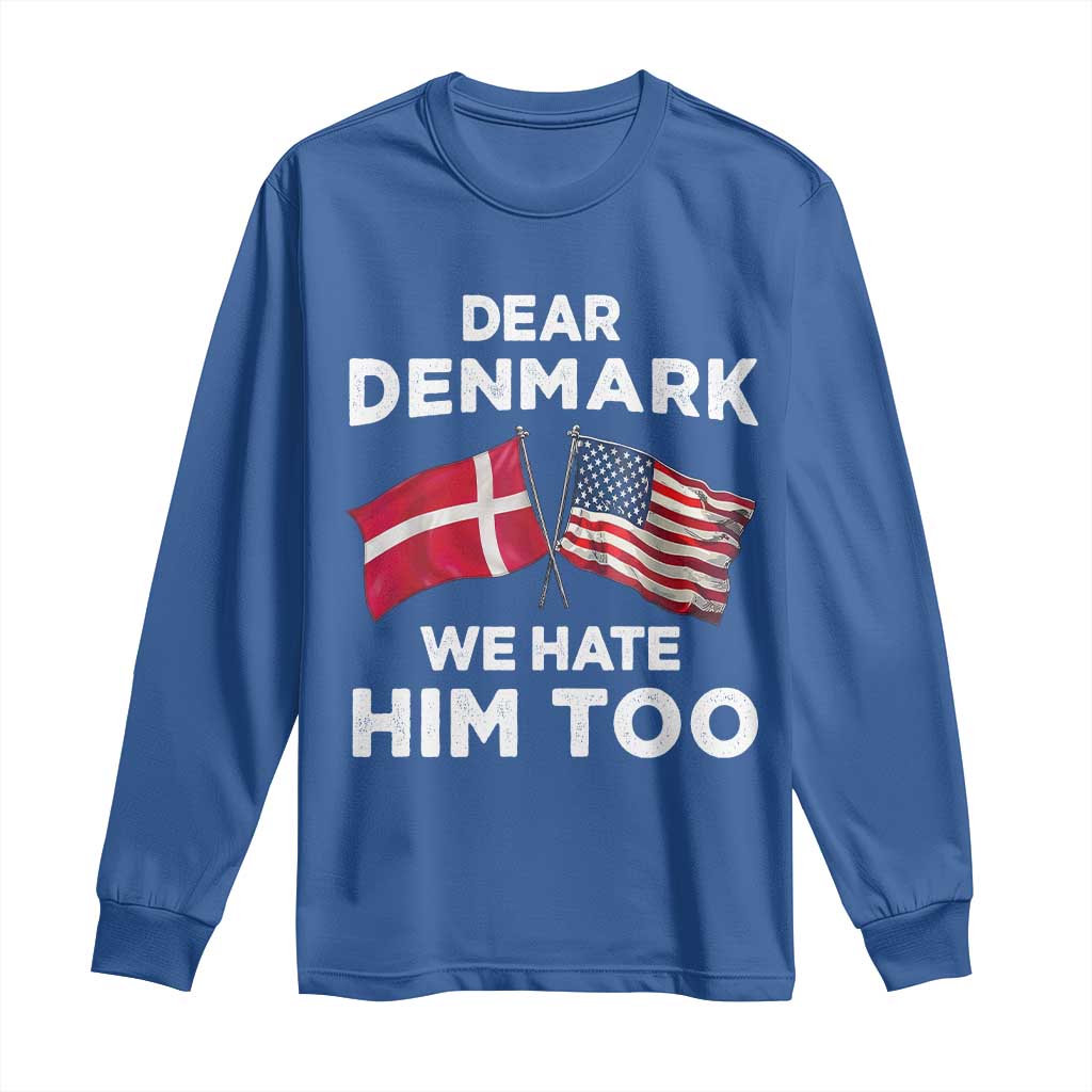 Dear Denmark We Hate Him Too Long Sleeve Shirt Funny Political Satire with US and Danish Flags