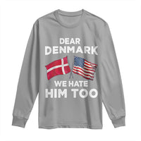 Dear Denmark We Hate Him Too Long Sleeve Shirt Funny Political Satire with US and Danish Flags