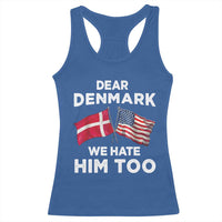 Dear Denmark We Hate Him Too Racerback Tank Top Funny Political Satire with US and Danish Flags