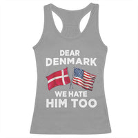 Dear Denmark We Hate Him Too Racerback Tank Top Funny Political Satire with US and Danish Flags