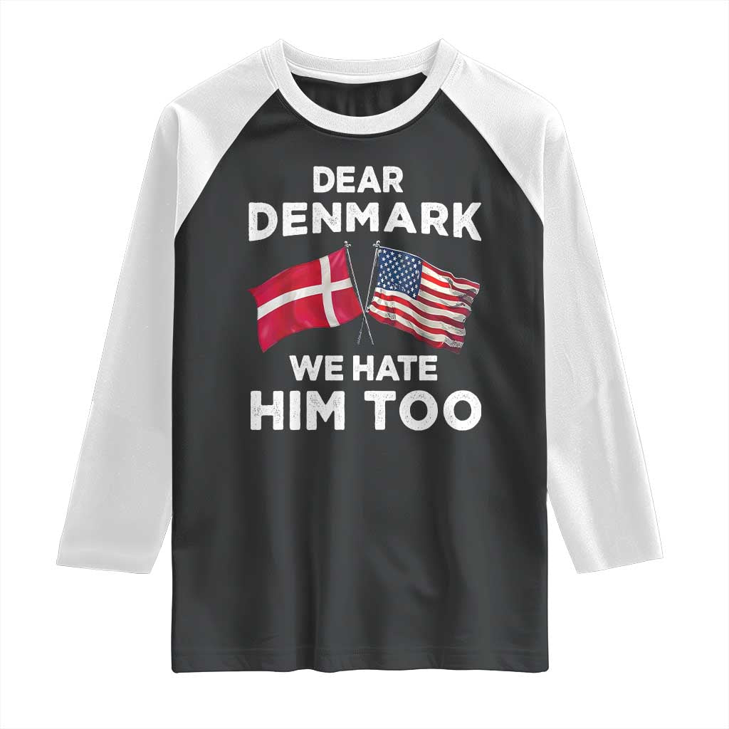 Dear Denmark We Hate Him Too Raglan Shirt Funny Political Satire with US and Danish Flags
