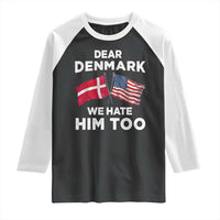 Dear Denmark We Hate Him Too Raglan Shirt Funny Political Satire with US and Danish Flags