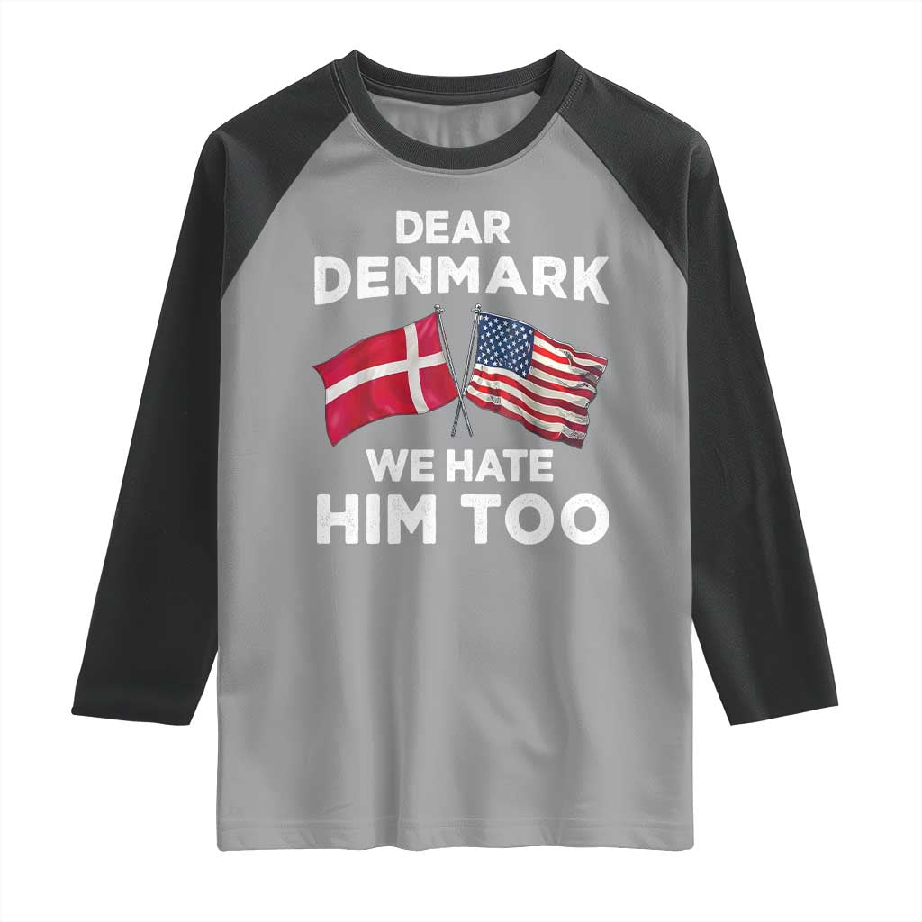 Dear Denmark We Hate Him Too Raglan Shirt Funny Political Satire with US and Danish Flags