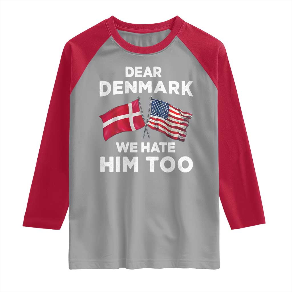 Dear Denmark We Hate Him Too Raglan Shirt Funny Political Satire with US and Danish Flags