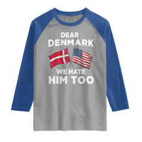 Dear Denmark We Hate Him Too Raglan Shirt Funny Political Satire with US and Danish Flags