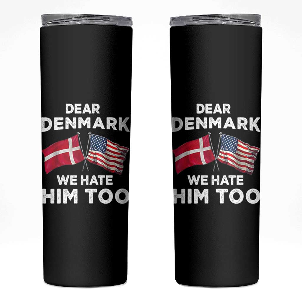 Dear Denmark We Hate Him Too Skinny Tumbler Funny Political Satire with US and Danish Flags