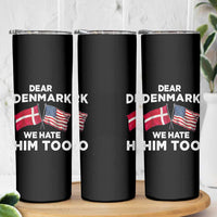 Dear Denmark We Hate Him Too Skinny Tumbler Funny Political Satire with US and Danish Flags