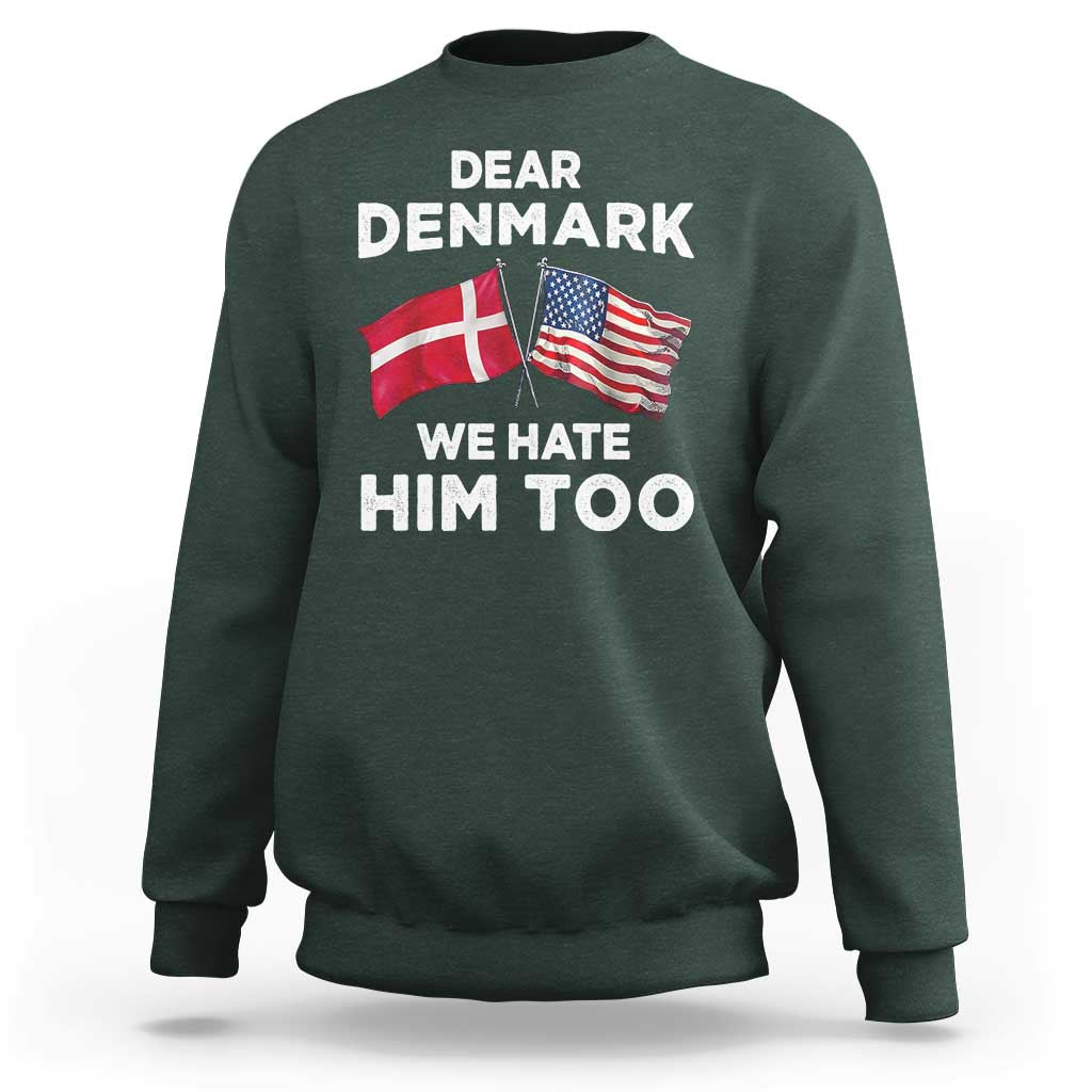 Dear Denmark We Hate Him Too Sweatshirt Funny Political Satire with US and Danish Flags
