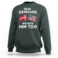Dear Denmark We Hate Him Too Sweatshirt Funny Political Satire with US and Danish Flags