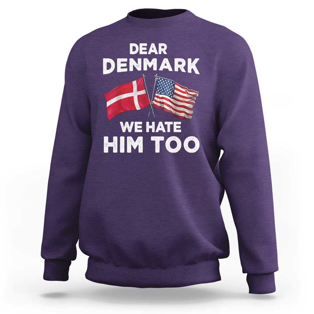 Dear Denmark We Hate Him Too Sweatshirt Funny Political Satire with US and Danish Flags
