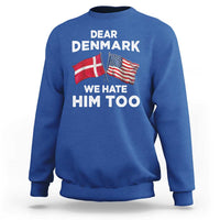 Dear Denmark We Hate Him Too Sweatshirt Funny Political Satire with US and Danish Flags