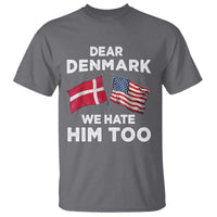 Dear Denmark We Hate Him Too T Shirt Funny Political Satire with US and Danish Flags