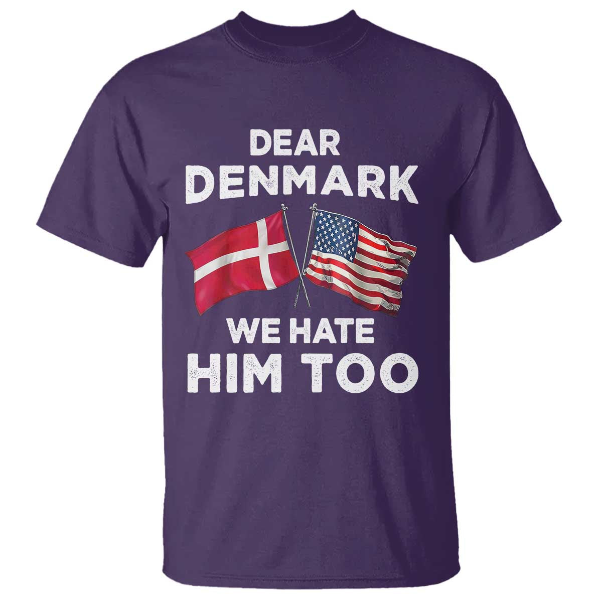 Dear Denmark We Hate Him Too T Shirt Funny Political Satire with US and Danish Flags