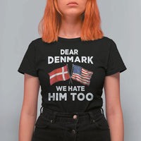 Dear Denmark We Hate Him Too T Shirt For Women Funny Political Satire with US and Danish Flags
